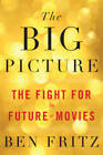 The Big Picture: The Fight for the Future of Movies - Hardcover - GOOD