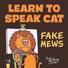 Learn To Speak Cat: Fake Mews by Anthony Smith Paperback Book