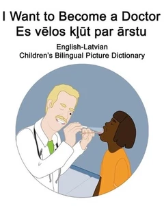 English-Latvian I Want to Become a Doctor/Es vlos kt par rstu Children's Bilingu - Picture 1 of 1