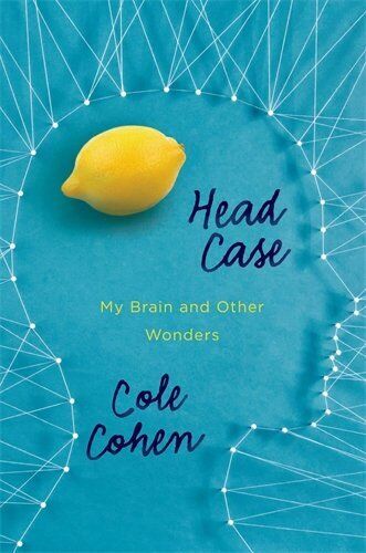 Head Case: My Brain And Other Wonders By Cole Cohen - Hardcover *Brand New*