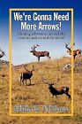 We're Gonna Need More Arrows! By Neilson, Mike E. -Paperback