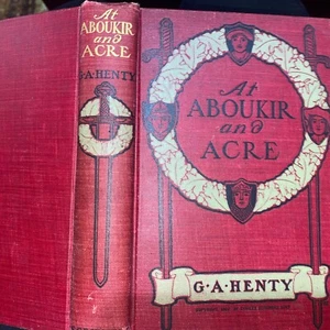 1903 “At Aboukir And Acre “A Story of Napoleon’s Envision of Egypt by G.A. Henty - Picture 1 of 7