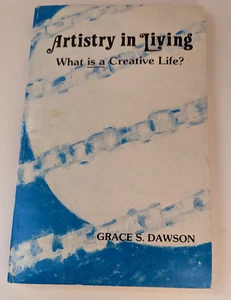 SIGNED Artistry in Living What is a Creative Life? Grace S. Dawson 1976 1st Ed - Picture 1 of 3