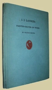 (LANKES). BROWN, Bolton. J. J. Lankes: Painter-Graver On Wood. 1921. - Bild 1 von 4