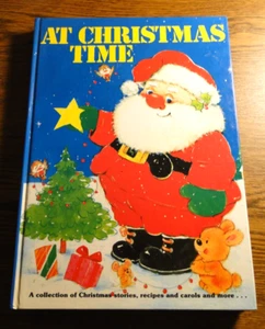 AT CHRISTMAS TIME, A COLLECTION OF STORIES, RECIPES & CAROLS & MORE HARDCOVER - Picture 1 of 10