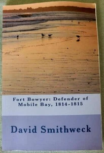 Fort Bowyer: Defender of Mobile Bay, 1814-1815 by David Smithweck 2015 - Imagen 1 de 2