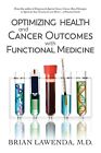 Optimizing Health and Cancer Outcomes with Functional Medicine Lawenda, Brian D.