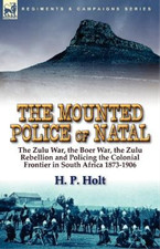 H P Holt The Mounted Police of Natal (Taschenbuch)
