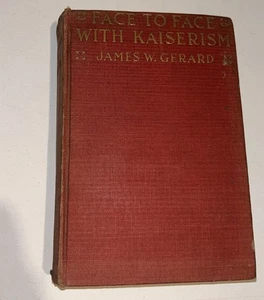 Face to Face with Kaiserism by James W. Gerard (First Edition) - Picture 1 of 5