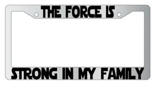 The Force Is Strong In My Family Chrome Plastic License Plate Frame Star Wars - Picture 1 of 1