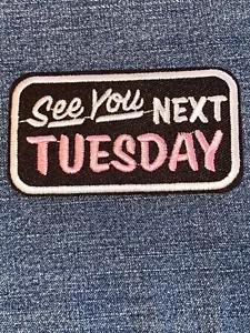See You Next TUESDAY Embroidered PATCH Sew Iron NEW - Picture 1 of 3