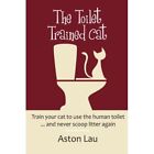 The Toilet Trained Cat by Aston Lau (Paperback, 2008) - Paperback NEW Aston Lau