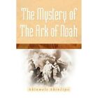 The Mystery of the Ark of Noah - Paperback NEW Akinwale Akindi 2005
