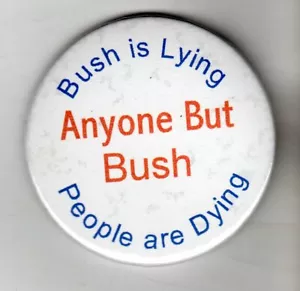 POLITICS PIN (2004) ANYONE BUT BUSH Bush Is Lying People Are Dying" - Picture 1 of 1