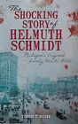 The Shocking Story of Helmuth Schmidt: Michigan's Original Lonely Hearts Kill...
