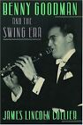 Benny Goodman and the Swing Era, Collier, James Lincoln, Used; Good Book