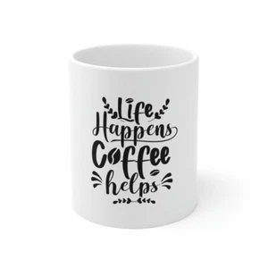 LIFE HAPPENS BUT COFFEE HELPS 11OZ Ceramic Mug - Bild 1 von 13