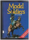 Model Soldiers in Color Roy Dilley, hardcover