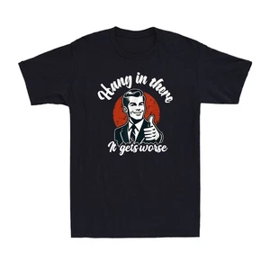 Hang In There It Gets Worse Funny Sarcastic Quote Vintage Men's Cotton T-Shirt - Picture 1 of 9