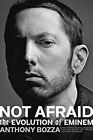 Not Afraid : The Evolution of Eminem Hardcover Anthony Bozza