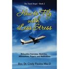 How To Fly With Less Stress: Stretches, Relaxation Tech - Paperback New Paulos,