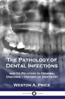 Weston a Price The Pathology of Dental Infections (Poche)