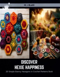 DISCOVER HEXIE HAPPINESS 20 SIMPLE GRANNY HEXAGONS IN CROCHET 192-PAGES - Picture 1 of 1