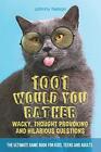 1001 Would You Rather Wacky, Thought Provoking and Hilarious Questions: The ...