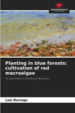 Planting in blue forests: cultivation of red macroalgae by Durrego, Luis