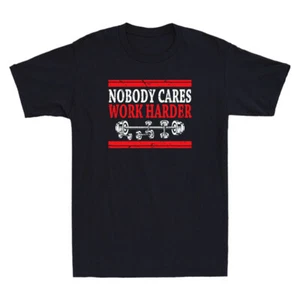 Nobody Cares Work Harder Funny Quote Vintage Men's T Shirt Workout Gym Gift Tee - Picture 1 of 7