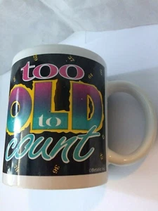 Tasse Too Old to Count Keramik Kaffee Tee Heiße Schokolade Becher NEU - Bild 1 von 3
