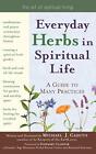 Everyday Herbs In Spiritual Life: A Guide To Many Practices (Art Of Spiritual<|