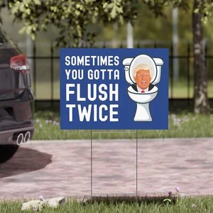 Sometimes You Gotta Flush Twice Funny Anti Trump Anti MAGA Yard Sign - Picture 1 of 2
