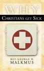 George H Malkmus Why Christians Get Sick (Hardback) (Us Import)
