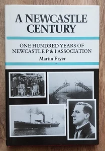 A Newcastle Century Martin Fryer History Maritime Newcastle Upon Tyne P&I Assoc - Picture 1 of 3