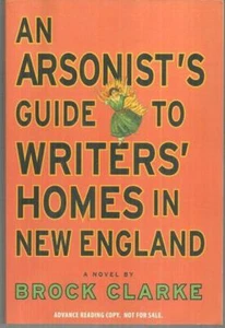 Arsonist's Guide to Writers' Homes in New England Brock Clarke 2007 Advance - Picture 1 of 1