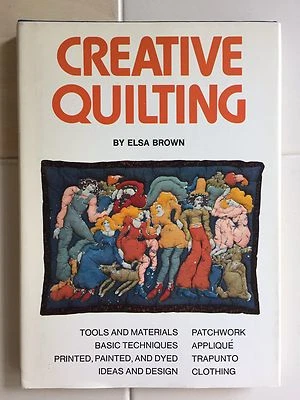 rare CREATIVE QUILTING Book by Elsa Brown_ Ideas & Design_Patchwork_Trapunto + - Image 1 of 4