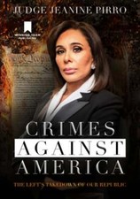 Crimes Against America: The Left's Takedown of Our Republic by Jeanine Pirro