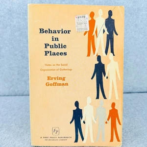 Behavior in Public Places by Erving Goffman Social Organization of Gatherings - Picture 1 of 10