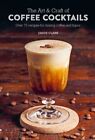 Jason Clark - The Art  Craft of Coffee Cocktails   Over 75 Recipes fo - J245z