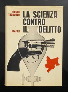 La scienza contro il delitto di Jurgen Thorwald. 1ed Rizzoli Editore 1965 - Foto 1 di 1