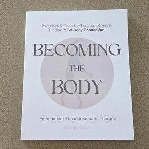 Becoming the Body: Embodiment Through - Paperback, by Michaels Ken - Very Good - Picture 1 of 15