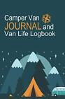 Camper Van Journal And Van Life Logbook: Ultimate RV Logbook, Camper Van Organiz