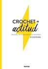 Crochet + Actitud : Original Patterns Explosive Patterns, Hardcover By Poetry...