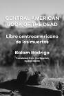 Central American Book Of The Dead By Balam Rodrigo Paperback Book