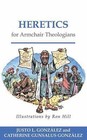 Heretics for Armchair Theologians by Catherine Gunsalus González and Justo L....