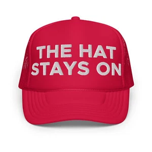 The Hat Stays On Hat (Embroidered Foam Trucker Cap) Pro Trump Supporter 2025 - Picture 1 of 3