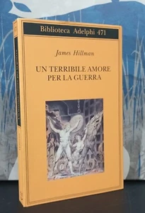 Un terribile amore per la guerra - James Hillman - Adelphi 2005 ISBN 8845919544 - Foto 1 di 2