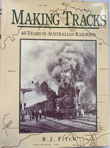 Making Tracks 46 Years In Australian Railways R J Fitch 1989 - Foto 1 di 9