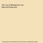The Joy of Missing Out: Live More by Doing Less, Tonya Dalton
